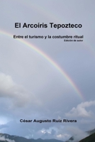 El arcoíris Tepozteco: Entre el turismo y la costumbre ritual B092HCR56C Book Cover