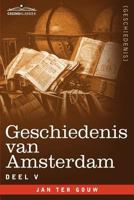 Geschiedenis Van Amsterdam - Deel V - In Zeven Delen 1616407069 Book Cover