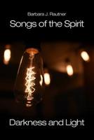 Songs of the Spirit: Darkness and Light 148099667X Book Cover