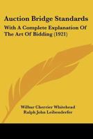 Auction Bridge Standards: With A Complete Explanation Of The Art Of Bidding 1120263638 Book Cover