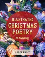 Illustrated Christmas Poetry: An Anthology: Large Print: A dementia-friendly, vision-friendly selection of traditional and classic verses 1922191744 Book Cover