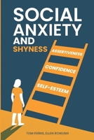 Social Anxiety and Shyness : Increase Self-Esteem, Confidence and Assertiveness with Fast Proven Solutions 1655703978 Book Cover