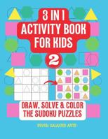 3 in 1 Activity Book for kids, draw, solve & color the Sudoku Puzzle, Book 2: 42 Sudoku Puzzles for kids with shapes 1471023710 Book Cover