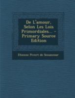 De L'amour, Selon Les Lois Premières Et Selon Les Convenances Des Sociétés Modernes 1021595845 Book Cover