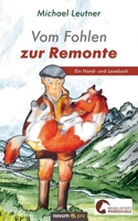 Vom Fohlen zur Remonte: Ein Hand- und Lesebuch 3991071983 Book Cover