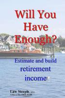 Will You Have Enough?: Estimate and build retirement income 1477594086 Book Cover