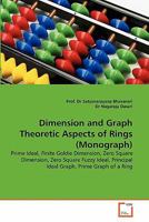 Dimension and Graph Theoretic Aspects of Rings (Monograph): Prime Ideal, Finite Goldie Dimension, Zero Square Dimension, Zero Square Fuzzy Ideal, Principal Ideal Graph, Prime Graph of a Ring 3639305582 Book Cover