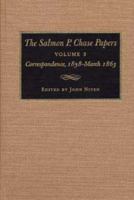 The Salmon P. Chase Papers, Vol. 3: Correspondence, 1858–March 1863 0873385322 Book Cover