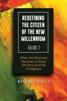 Redefining the Citizen of the New Millennium Volume 2: When the Sanctuary Becomes a Ghost, We Should All Be Firefighters 1640699309 Book Cover