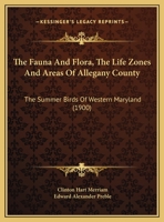 The Fauna And Flora, The Life Zones And Areas Of Allegany County: The Summer Birds Of Western Maryland (1900) 1120759277 Book Cover