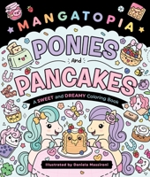 Mangatopia: Ponies and Pancakes: A Sweet and Dreamy Coloring Book 1250489830 Book Cover