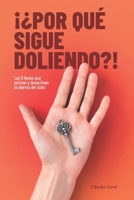 ¡¿Por qué sigue doliendo?!: Las 5 llaves que activan y desactivan la alarma del dolor: Información y herramientas prácticas basadas en neurociencia ... que sufren dolor crónico (Spanish Edition) B0DRD5TLLG Book Cover
