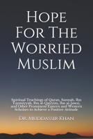 Hope For The Worried Muslim: Spiritual Teachings of Quran, Sunnah, Ibn Taymiyyah, Ibn al-Qayyim, Ibn al-Jawzi, and Other Prominent Eastern and Western ... Positive Attitude B08X6241YL Book Cover