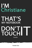 Christiane: DON'T TOUCH MY NOTEBOOK ! Unique customized Gift for Christiane - Journal for Girls / Women with beautiful colors Blue / Black / White, with 120 Page, Thoughtful Cool Present for male ( Ch 1676553266 Book Cover