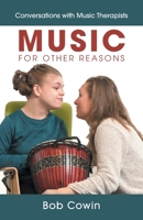 Music for Other Reasons: Conversations with Music Therapists 1039128289 Book Cover