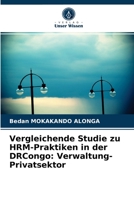 Vergleichende Studie zu HRM-Praktiken in der DRCongo: Verwaltung-Privatsektor 6203639834 Book Cover