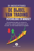 DE BIJBEL VAN TRADING Psychologie en Mindset van de Succesvolle Handelaar: De praktische gids om stress te elimineren, ijzeren zelfdiscipline op te bouwen en met helderheid te handelen B0GWMFVJK6 Book Cover