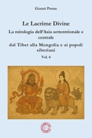 Le Lacrime divine - La mitologia nell'Asia settentrionale e centrale - Vol. 6: dal Tibet alla Mongolia e ai popoli siberiani (Italian Edition) B0H8PKYFYQ Book Cover
