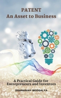 Patent an Asset to Business: A Practical Guide for Entrepreneurs and Inventors B08MVWTM68 Book Cover