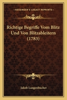 Richtige Begriffe Vom Blitz Und Von Blitzableitern (1783) 1166276929 Book Cover