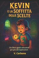 KEVIN E LA SOFFITTA DELLE SCELTE: LIBRO-GAME PER PICCOLI ESPLORATORI, EDIZIONE PER DSA (Italian Edition) B0FLBLDBZD Book Cover