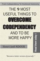 From Codependency To Emotional Autonomy - The 9 Most Useful Things To Overcome Codependency And To Be More Happy: Become a better version of yourself... 1521226466 Book Cover