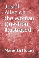 Josiah Allen on the Woman Question: Illustrated 9356376727 Book Cover