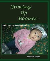 Growing Up Boomer: 1946 - 1980 the Formative Years 1499107242 Book Cover