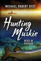 Hunting Muskie: Rites of Passage 1927882222 Book Cover