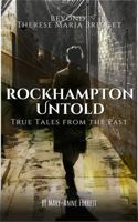 Rockhampton Untold: Beyond Theresa Maria Bridget: True Tales From the Past 1763501922 Book Cover