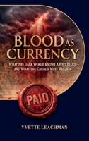 Blood as Currency: What the Dark World Knows About Blood—and What the Church Must Reclaim B0HBCG71KS Book Cover