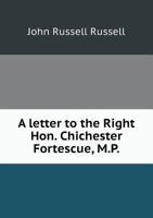 A Letter to the Right Hon. Chichester Fortescue, M.P 5518837151 Book Cover