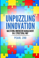 Unpuzzling Innovation: Mastering Innovation Management in a Structural Way 1387764268 Book Cover