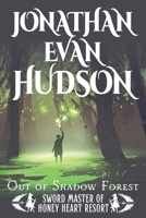 Out of Shadow Forest: A New Adult Epic Fantasy Novel (Sword Master of Honey Heart Resort) 1955880638 Book Cover