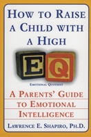 How to Raise a Child with a High EQ: A Parents' Guide to Emotional Intelligence 0060928913 Book Cover