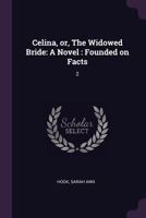 Celina, or, The Widowed Bride: A Novel : Founded on Facts: 2 1378865421 Book Cover