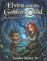 Elvira and the Goblin Child: The Young Sorceress Elvira Chronicles | Ep. 2 B0F9TNK1H4 Book Cover