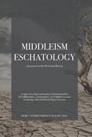 Middleism Eschatology: An answer to the Preterism Heresy 1726876381 Book Cover