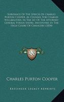 Substance Of The Speech Of Charles Purton Cooper, As Counsel For Charles Wellbeloved, In The Sit Of The Attorney General Versus Shore, Instituted In The High Court Of Chancery 1165653486 Book Cover
