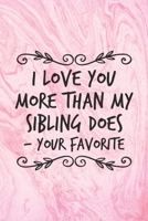 I Love You More Than My Sibling Does, Your Favorite: Funny Pink Notebook Gift for Mom Blank Lined Journal Novelty Birthday Gift for Parents Gag Gift Notepad for Women 1671295897 Book Cover