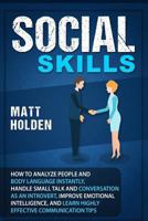 Social Skills: How to Analyze People and Body Language Instantly, Handle Small Talk and Conversation as an Introvert, Improve Emotional Intelligence, and Learn Highly Effective Communication Tips 1799071669 Book Cover