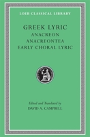 Greek Lyric II: Anacreon, Anacreontea, Choral Lyric from Olympis to Alcman (Loeb Classical Library No. 143) 0674991583 Book Cover