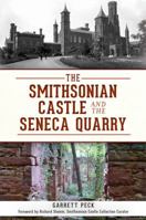 The Smithsonian Castle and The Seneca Quarry 1609499298 Book Cover