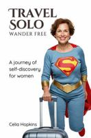 Travel Solo Wander Free: A Journey of Self-Discovery for Women 1923374001 Book Cover