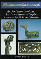 Ancient Bronzes of the Eastern Eurasian Steppes 0810963485 Book Cover