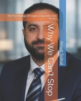 Why We Can't Stop: The Psychology Of Crypto, Dopamine and Desire B0GGDMQTLZ Book Cover