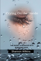 Crying on the Inside:: The Silent Struggles of a Burdened Soul B0DS2H677C Book Cover