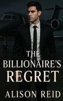 The Billionaires Regret (The Billionaire Romance Collection: 20+ Irresistible Billionaire Love Stories) B0F19GCB45 Book Cover