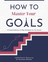 How to Master Your Goals: A Curated Collection of 1-Page Worksheets for Your Success (Petite Practice(tm) Collection) B0FNDMG8R8 Book Cover