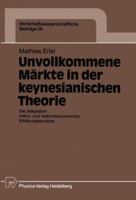 Unvollkommene Markte in der keynesianischen Theorie: Die Integration mikro- und makrookonomischer Erklarungsansatze (Wirtschaftswissenschaftliche Beitrage) 3790805718 Book Cover
